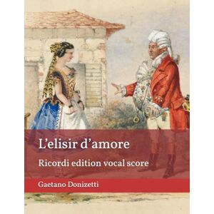 Donizetti, Gaetano L'elisir d'amore (The Elixir of Love): Ricordi edition vocal score Donizetti, Gaetano L'elisir d'amore (The Elixir of Love): Ricordi edition vocal score