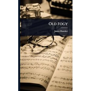 Huneker, James Old Fogy Huneker, James Old Fogy