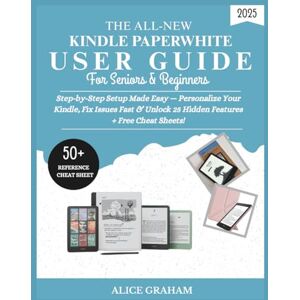 GRAHAM, ALICE THE ALL-NEW KINDLE PAPERWHITE USER GUIDE 2025 FOR SENIORS & BEGINNERS: Step-by-Step Setup Made Easy — Personalize Your Kindle, Fix Issues Fast & ... Cheat Sheets! (Tech for Beginners & Seniors) GRAHAM, ALICE THE ALL-NEW KINDLE PAPERWHITE USER GUIDE 2025 FOR SENIORS & BEGINNERS: Step-by-Step Setup Made Easy — Personalize Your Kindle, Fix Issues Fast & ... Cheat Sheets! (Tech for Beginners & Seniors)