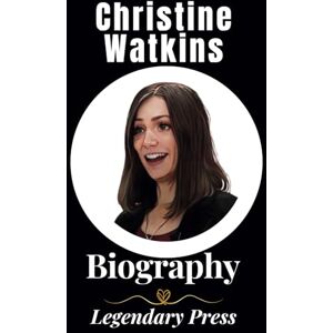 Press, Legendary Christine Watkins: Biography of Christine Watkins (The Untold Tales: A Series of Biographies) Press, Legendary Christine Watkins: Biography of Christine Watkins (The Untold Tales: A Series of Biographies)
