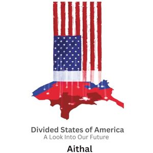 Aithal Divided States of America: A look into our future (The Galaxy Series) Aithal Divided States of America: A look into our future (The Galaxy Series)
