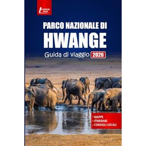 Hale, Carson PARCO NAZIONALE DI HWANGE Guida di viaggio 2026: Esplora la fauna selvatica dello Zimbabwe, le avventure safari, i tour a piedi, la cultura locale e i consigli pratici Hale, Carson PARCO NAZIONALE DI HWANGE Guida di viaggio 2026: Esplora la fauna selvatica dello Zimbabwe, le avventure safari, i tour a piedi, la cultura locale e i consigli pratici