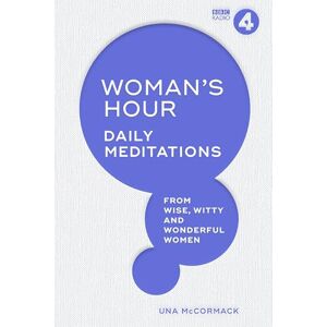 McCormack, Una Woman's Hour: Daily Meditations from Wise, Witty and Wonderful Women McCormack, Una Woman's Hour: Daily Meditations from Wise, Witty and Wonderful Women