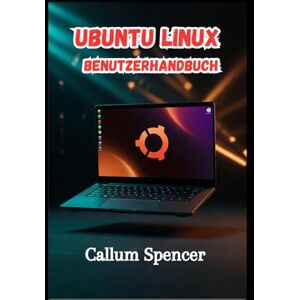 Spencer, Callum Ubuntu Linux Benutzerhandbuch 2026 Spencer, Callum Ubuntu Linux Benutzerhandbuch 2026