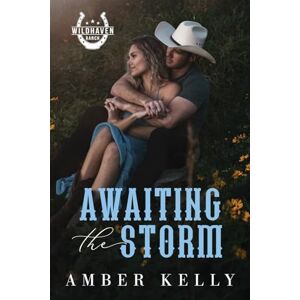 Kelly, Amber Awaiting the Storm: An Enemies to Lovers, Small Town Romance (The Wildhaven Series) Kelly, Amber Awaiting the Storm: An Enemies to Lovers, Small Town Romance (The Wildhaven Series)