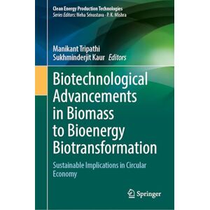 Biotechnological Advancements in Biomass to Bioenergy Biotransformation: Sustainable Implications in Circular Economy (Clean Energy Production Technologies) Biotechnological Advancements in Biomass to Bioenergy Biotransformation: Sustainable Implications in Circular Economy (Clean Energy Production Technologies)