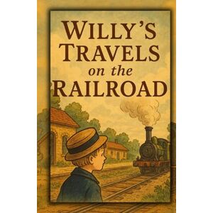 Marcet (Jane Haldimand), Mrs. Willy’s Travels on the Railroad: A Victorian Journey of Curiosity, Steam, and Childhood Wonder Marcet (Jane Haldimand), Mrs. Willy’s Travels on the Railroad: A Victorian Journey of Curiosity, Steam, and Childhood Wonder