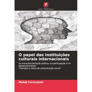 Forouzesh, Mahdi O papel das instituições culturais internacionais: na consciencialização política, na participação e no desenvolvimento"Partidos e meios de comunicação social Forouzesh, Mahdi O papel das instituições culturais internacionais: na consciencialização política, na participação e no desenvolvimento"Partidos e meios de comunicação social