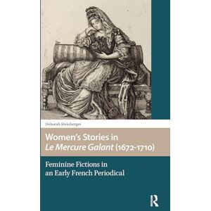 Steinberger, Deborah Women’s Stories in Le Mercure Galant (1672-1710): Feminine Fictions in an Early French Periodical (Gendering the Late Medieval and Early Modern World) Steinberger, Deborah Women’s Stories in Le Mercure Galant (1672-1710): Feminine Fictions in an Early French Periodical (Gendering the Late Medieval and Early Modern World)