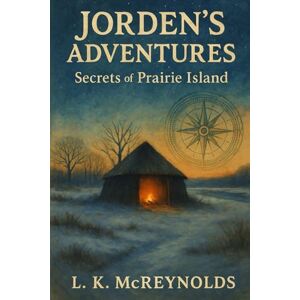 McReynolds, L. K. Jorden's Adventures: Secrets of Prairie Island McReynolds, L. K. Jorden's Adventures: Secrets of Prairie Island
