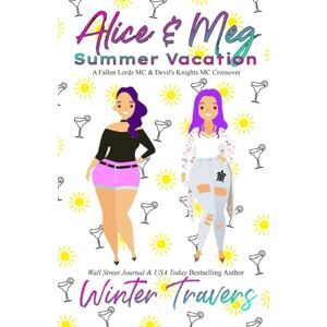 Travers, Winter Alice & Meg Summer Vacation: A Fallen Lords MC & Devil's Knights MC Crossover Travers, Winter Alice & Meg Summer Vacation: A Fallen Lords MC & Devil's Knights MC Crossover