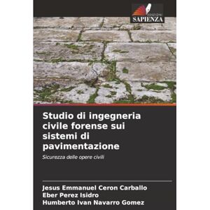 Cerón Carballo, Jesús Emmanuel Studio di ingegneria civile forense sui sistemi di pavimentazione: Sicurezza delle opere civili Cerón Carballo, Jesús Emmanuel Studio di ingegneria civile forense sui sistemi di pavimentazione: Sicurezza delle opere civili