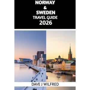 Wilfred, Dave J NORWAY & SWEDEN TRAVEL GUIDE 2026: A Complete Handbook for Fjords, Nordic Cities, Local Culture, Scenic Routes, and Unforgettable Adventures. Wilfred, Dave J NORWAY & SWEDEN TRAVEL GUIDE 2026: A Complete Handbook for Fjords, Nordic Cities, Local Culture, Scenic Routes, and Unforgettable Adventures.