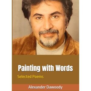 Dawoody, Alexander R Painting with Words: Selected Poems Dawoody, Alexander R Painting with Words: Selected Poems