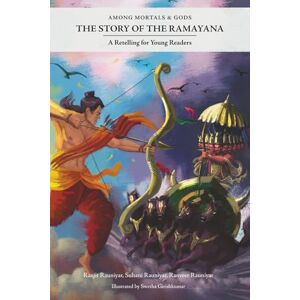 Rauniyar, Ranjit Among Mortals & Gods The Story of the Ramayana: A Retelling for Young Readers Rauniyar, Ranjit Among Mortals & Gods The Story of the Ramayana: A Retelling for Young Readers
