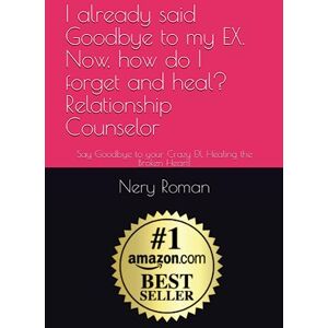 Roman, Nery I already said goodbye to my EX. Now, how do I forget and heal? Relationship Counselor: Say Goodbye to your Crazy EX. Healing the Broken Heart! Roman, Nery I already said goodbye to my EX. Now, how do I forget and heal? Relationship Counselor: Say Goodbye to your Crazy EX. Healing the Broken Heart!