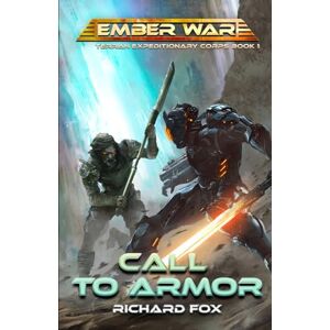 Fox, Richard Call to Armor: An Ember War Novel: 1 (Terran Expeditionary Corps) Fox, Richard Call to Armor: An Ember War Novel: 1 (Terran Expeditionary Corps)