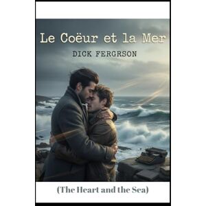 Ferguson, Dick Le Cœur et la Mer: (The Heart and the Sea) Ferguson, Dick Le Cœur et la Mer: (The Heart and the Sea)