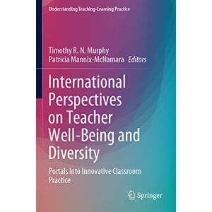 International Perspectives on Teacher Well-Being and Diversity: Portals into Innovative Classroom Practice (Understanding Teaching-Learning Practice) International Perspectives on Teacher Well-Being and Diversity: Portals into Innovative Classroom Practice (Understanding Teaching-Learning Practice)