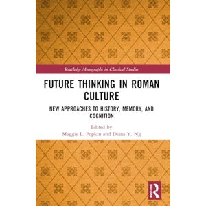 Future Thinking in Roman Culture: New Approaches to History, Memory, and Cognition (Routledge Monographs in Classical Studies) Future Thinking in Roman Culture: New Approaches to History, Memory, and Cognition (Routledge Monographs in Classical Studies)