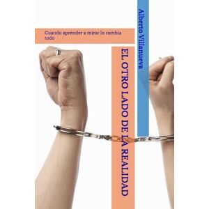 Villanueva, A.p Alberto Villanueva EL OTRO LADO DE LA REALIDAD: Cuando aprender a mirar lo cambia todo Villanueva, A.p Alberto Villanueva EL OTRO LADO DE LA REALIDAD: Cuando aprender a mirar lo cambia todo