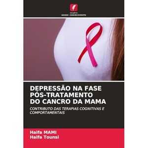 Mami, Haifa Depressão Na Fase Pós-Tratamento Do Cancro Da Mama: CONTRIBUTO DAS TERAPIAS COGNITIVAS E COMPORTAMENTAIS Mami, Haifa Depressão Na Fase Pós-Tratamento Do Cancro Da Mama: CONTRIBUTO DAS TERAPIAS COGNITIVAS E COMPORTAMENTAIS