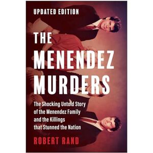 Rand, Robert The Menendez Murders, Updated Edition: The Shocking Untold Story of the Menendez Family and the Killings that Stunned the Nation Rand, Robert The Menendez Murders, Updated Edition: The Shocking Untold Story of the Menendez Family and the Killings that Stunned the Nation