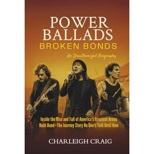 Craig, Charleigh POWER BALLADS, BROKEN BONDS: Inside the Rise and Fall of America's Greatest Arena Rock Band—The Journey Story No One's Told Until Now Craig, Charleigh POWER BALLADS, BROKEN BONDS: Inside the Rise and Fall of America's Greatest Arena Rock Band—The Journey Story No One's Told Until Now
