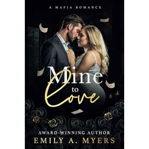 Myers, Emily A. Mine to Love: A Mafia Romance (Blood and Bourbon: A Mafia Romance Series) Myers, Emily A. Mine to Love: A Mafia Romance (Blood and Bourbon: A Mafia Romance Series)