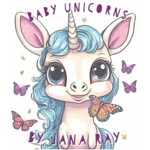 Ray, Jana Baby Unicorns: A Magical Coloring Book: Premium Coloring Pages Featuring Adorable Unicorns Ray, Jana Baby Unicorns: A Magical Coloring Book: Premium Coloring Pages Featuring Adorable Unicorns