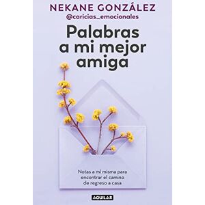 González, Nekane Palabras a Mi Mejor Amiga. Notas a Mí Misma Para Encontrar El Camino de Regreso a Casa / Words to My Best Friend. Self-Help Writing to Find My Way ... My Way Back Home (Inspiración y creatividad) González, Nekane Palabras a Mi Mejor Amiga. Notas a Mí Misma Para Encontrar El Camino de Regreso a Casa / Words to My Best Friend. Self-Help Writing to Find My Way ... My Way Back Home (Inspiración y creatividad)
