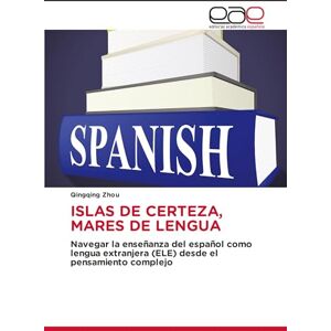 Zhou, Qingqing ISLAS DE CERTEZA, MARES DE LENGUA: Navegar la enseñanza del español como lengua extranjera (ELE) desde el pensamiento complejo Zhou, Qingqing ISLAS DE CERTEZA, MARES DE LENGUA: Navegar la enseñanza del español como lengua extranjera (ELE) desde el pensamiento complejo