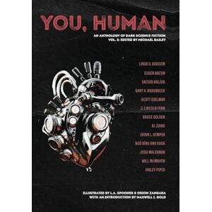 Malerman, Josh You, Human: An Anthology of Dark Science Fiction, Vol. 2 Malerman, Josh You, Human: An Anthology of Dark Science Fiction, Vol. 2