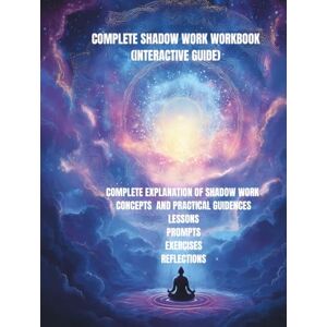 Nehrabi, Babi Complete Shadow Work Workbook (Interactive Guide): A Guided Journey to Heal, Integrate, and Transform Your Inner World Nehrabi, Babi Complete Shadow Work Workbook (Interactive Guide): A Guided Journey to Heal, Integrate, and Transform Your Inner World
