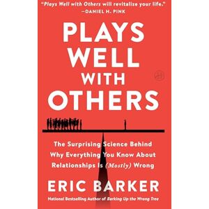 Barker Plays Well with Others: The Surprising Science Behind Why Everything You Know About Relationships Is (Mostly) Wrong Barker Plays Well with Others: The Surprising Science Behind Why Everything You Know About Relationships Is (Mostly) Wrong