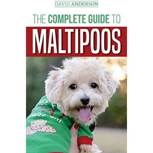 Anderson, David The Complete Guide to Maltipoos: Everything you need to know before getting your Maltipoo dog Anderson, David The Complete Guide to Maltipoos: Everything you need to know before getting your Maltipoo dog