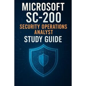 Brown, Steve Microsoft SC-200: Security Operations Analyst Study Guide Brown, Steve Microsoft SC-200: Security Operations Analyst Study Guide