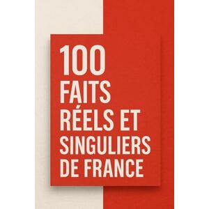 GASMOND, David 100 Faits Réels et Singuliers de France GASMOND, David 100 Faits Réels et Singuliers de France