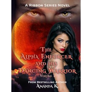 K, Amanda The Alpha Enforcer and His Dancing Warrior Volume 2 (Ribbon Series) K, Amanda The Alpha Enforcer and His Dancing Warrior Volume 2 (Ribbon Series)