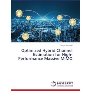Maddileti, Telugu Optimized Hybrid Channel Estimation for High-Performance Massive MIMO Maddileti, Telugu Optimized Hybrid Channel Estimation for High-Performance Massive MIMO
