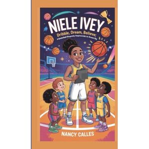 CALLES, NANCY NIELE IVEY: DRIBBLE,DREAM,BELIEVE:A BASKETBALL BIOGRAPHY THAT INSPIRES KIDS TO DREAM BIG CALLES, NANCY NIELE IVEY: DRIBBLE,DREAM,BELIEVE:A BASKETBALL BIOGRAPHY THAT INSPIRES KIDS TO DREAM BIG