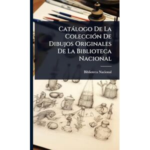 Catàlogo De La ColecciÃ3n De Dibujos Originales De La Biblioteca Nacional Catàlogo De La ColecciÃ3n De Dibujos Originales De La Biblioteca Nacional