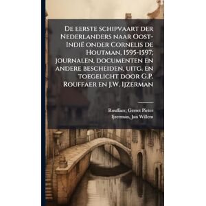 Rouffaer, Gerret Pieter De eerste schipvaart der Nederlanders naar Oost-Indië onder Cornelis de Houtman, 1595-1597; journalen, documenten en andere bescheiden, uitg. en toegelicht door G.P. Rouffaer en J.W. Ijzerman Rouffaer, Gerret Pieter De eerste schipvaart der Nederlanders naar Oost-Indië onder Cornelis de Houtman, 1595-1597; journalen, documenten en andere bescheiden, uitg. en toegelicht door G.P. Rouffaer en J.W. Ijzerman