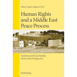 Human Rights and a Middle East Peace Process: Analyses and Case Studies from a New Perspective (Studien Verlag) Human Rights and a Middle East Peace Process: Analyses and Case Studies from a New Perspective (Studien Verlag)