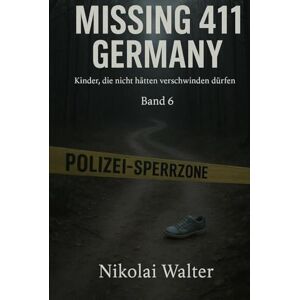 Walter, Nikolai MISSING 411 – DEUTSCHLAND Kinder, die nicht hätten verschwinden dürfen: Neue Fälle. Keine Erklärungen. Keine Rückkehr. Echte deutsche ... die Realität aussetzt (MISSING 411 GERMANY) Walter, Nikolai MISSING 411 – DEUTSCHLAND Kinder, die nicht hätten verschwinden dürfen: Neue Fälle. Keine Erklärungen. Keine Rückkehr. Echte deutsche ... die Realität aussetzt (MISSING 411 GERMANY)
