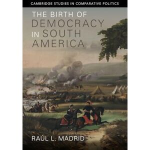 Madrid, Raul L. The Birth of Democracy in South America (Cambridge Studies in Comparative Politics) Madrid, Raul L. The Birth of Democracy in South America (Cambridge Studies in Comparative Politics)