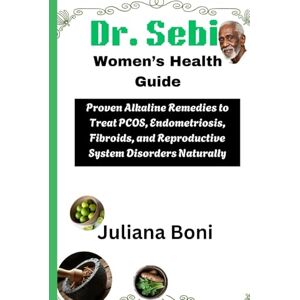 Boni, Juliana Dr. Sebi Women’s Health Guide Boni, Juliana Dr. Sebi Women’s Health Guide