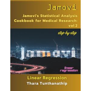 Tunthanathip, Thara Jamovi's statistical analysis cookbook for medical research: : vol.2 Linear regression Tunthanathip, Thara Jamovi's statistical analysis cookbook for medical research: : vol.2 Linear regression