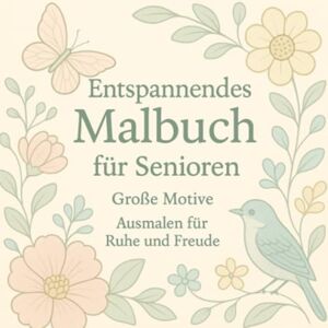 Schmelzer, Cindy Entspannendes Malbuch für Senioren – 50 große Motive Ausmalbuch für Erwachsene & ältere Menschen Anti-Stress-Malbuch mit einfachen Designs zum Entspannen & Abschalten Schmelzer, Cindy Entspannendes Malbuch für Senioren – 50 große Motive Ausmalbuch für Erwachsene & ältere Menschen Anti-Stress-Malbuch mit einfachen Designs zum Entspannen & Abschalten