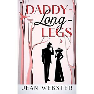Webster, Jean Daddy-Long-Legs: Annotated Webster, Jean Daddy-Long-Legs: Annotated